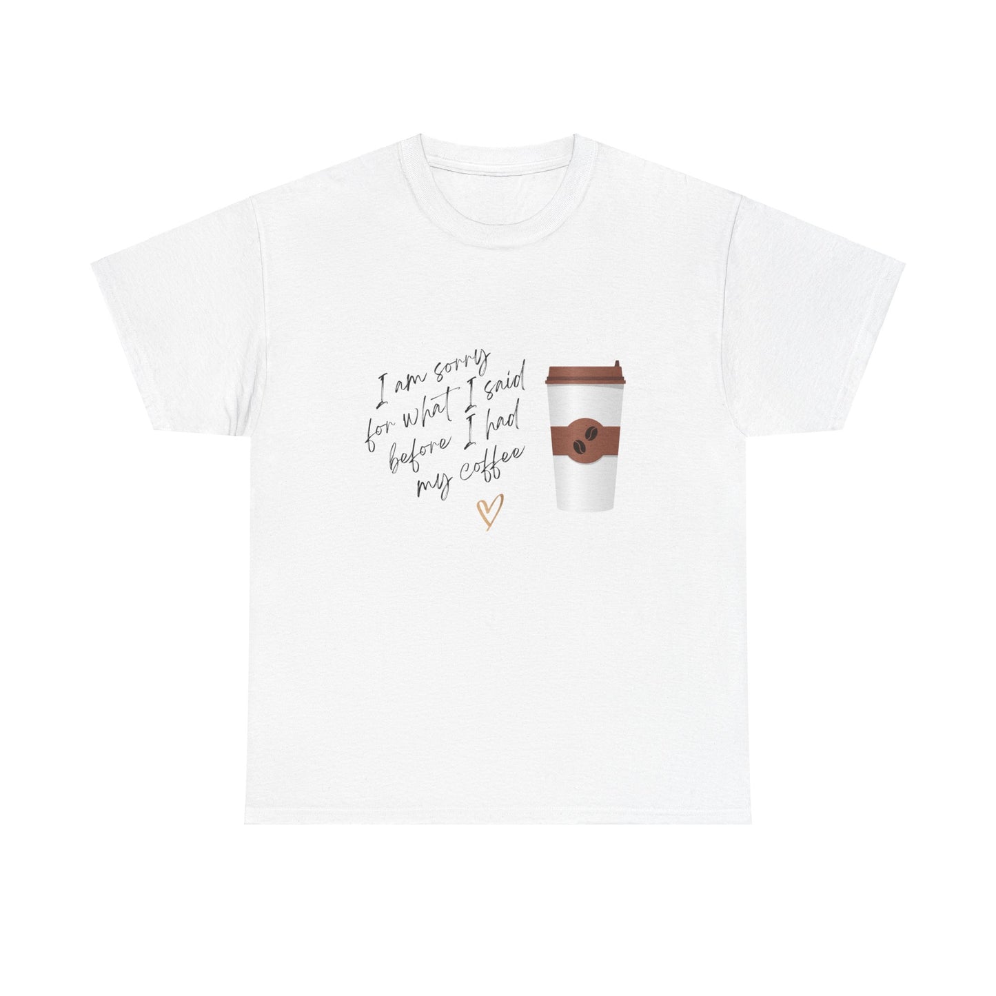 Sorry for What I Said Before Coffee Unisex Tee