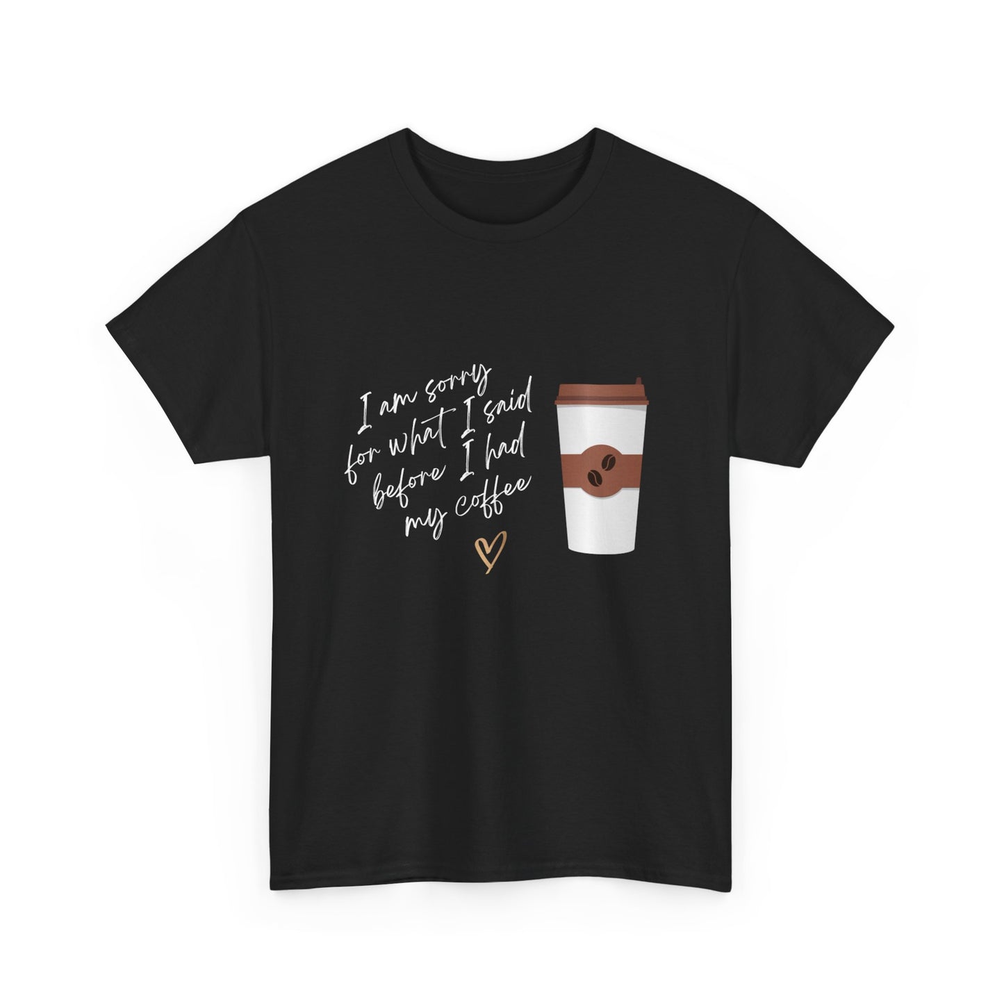 Sorry for What I Said Before Coffee Unisex Tee