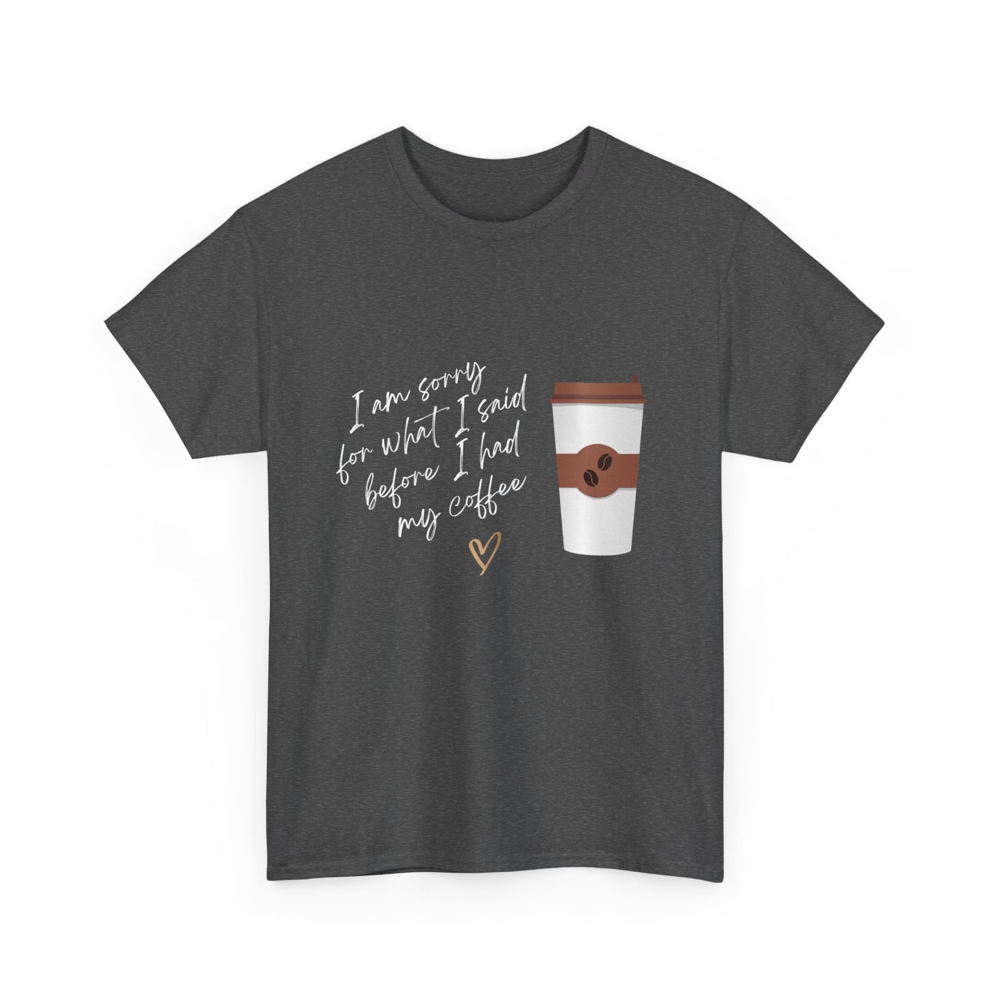 Sorry for What I Said Before Coffee Unisex Tee