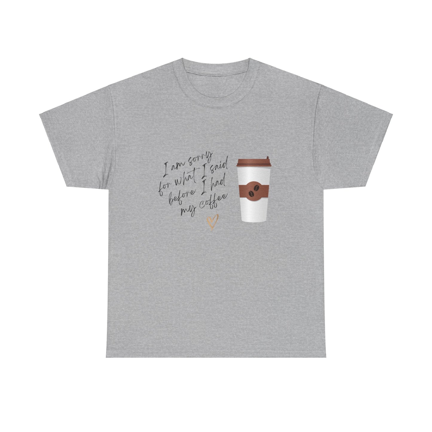 Sorry for What I Said Before Coffee Unisex Tee